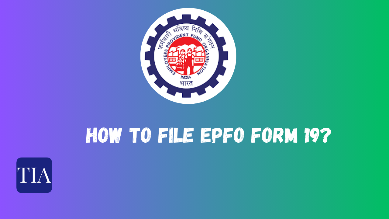 EPFO Form 19: A Complete Guide To Filing EPF Withdrawal Form